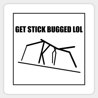 Get Stick Bugged LOL Meme Magnet